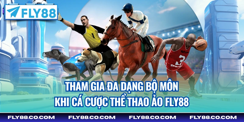 Tham gia đa dạng bộ môn khi cá cược thể thao ảo Fly88